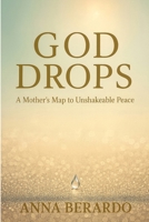 God Drops: A Mother's Map to Unshakeable Peace B0GNRSXPDP Book Cover