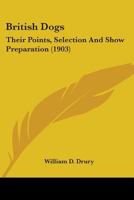 British Dogs, Their Points, Selection, and Show Preparation 1016995547 Book Cover