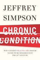 Chronic Condition: Why Canada's Health Care System Needs To Be Dragged Into The 21c 0143181009 Book Cover