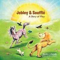 Jebley & Souffle: A Story of Play 1491843918 Book Cover