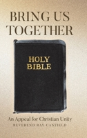 Bring Us Together: An Appeal for Christian Unity B0F9B7CCK1 Book Cover