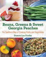 Beans, Greens & Sweet Georgia Peaches: The Southern Way of Cooking Fruits and Vegetables 0767901282 Book Cover