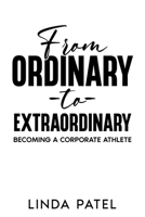 From Ordinary to Extraordinary: Becoming a Corporate Athlete 1456654276 Book Cover