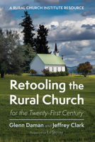 Retooling the Rural Church for the Twenty-First Century: A Rural Church Institute Resource B0GZ4Z157F Book Cover