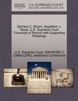 Zachary C. Brown, Appellant, v. Texas. U.S. Supreme Court Transcript of Record with Supporting Pleadings 1270695649 Book Cover