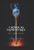 CRÓNICAS ELEMENTALES III:: EL ARMA DIVINA (Spanish Edition) B0GNM72NYL Book Cover