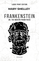 Frankenstein: or, The Modern Prometheus (Large Print Edition) 2384556118 Book Cover