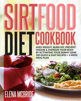 Sirtfood Diet Cookbook: Shed Weight, Burn Fat, Prevent Disease & Energize Your Body By Activating Your Skinny Gene. 200 Quick & Easy Recipes + 3 Week Meal Plan B08RX65QL9 Book Cover