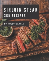 365 Sirloin Steak Recipes: A Sirloin Steak Cookbook from the Heart! B08NYJG666 Book Cover
