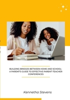 Building Bridges Between Home and School: A Parent's Guide to Effective Parent-Teacher Conferences 1312451327 Book Cover