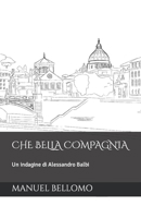 Che Bella Compagnia: Un indagine di Alessandro Balbi B0BPMT38FW Book Cover