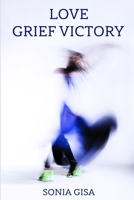 Love Grief Victory B0C2SCMR9M Book Cover