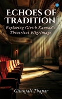 Echoes of Tradition: Exploring Girish Karnad's Theatrical Pilgrimage 9362611724 Book Cover