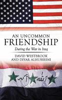 An Uncommon Friendship: During the War in Iraq 1456717324 Book Cover