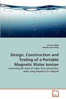 Design, Construction and Testing of a Portable Magnetic Water Ionizer 3639352726 Book Cover