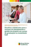 Desafios e obstáculos para o sucesso do planejamento e gestão de projetos em cursos de graduação na modalidade EaD 6202173432 Book Cover
