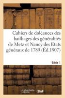 Cahiers de Doleances Des Bailliages Des Generalites de Metz Et de Nancy Pour Les Etats Generaux de 1789. 1. Ser.; Departement de Meurthe-Et-Moselle; Tome 01 1174797215 Book Cover