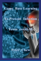 Game Base Learning to Prevent Infection from COVID-19: Peter Chew 1387745379 Book Cover