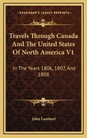 Travels Through Canada and the United States of North America in the Years 1806, 1807, and 1808 1149261463 Book Cover