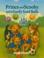 Prince and Scooby and The Goofy Goof Balls (Prince and Scooby Adventures) B0FFZB21YJ Book Cover
