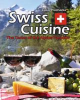 Swiss Cuisine: The Tastes of the Alpine Paradise 1548962562 Book Cover