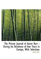 The Private Journal of Aaron Burr 111345654X Book Cover
