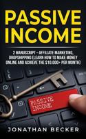 Passive Income: 2 Manuscript - Affiliate Marketing, Dropshipping (Learn How to Make Money Online and Achieve the $10.000+ Per Month) 1792806450 Book Cover