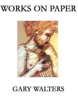 Gary Walters Works on Paper 1974641376 Book Cover