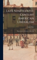 Late Nineteenth-century American Liberalism;representative Selections, 1880-1900 1013740823 Book Cover