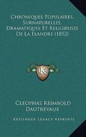 Chroniques Populaires, Surnaturelles, Dramatiques Et Religieuses De La Flandre (1852) 1160055084 Book Cover