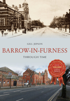 Barrow-in-Furness Through Time 1445659107 Book Cover