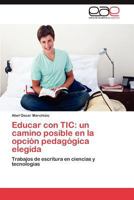 Educar Con Tic: Un Camino Posible En La Opcion Pedagogica Elegida 3848463571 Book Cover