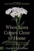 When Loss Comes Close to Home: Finding Hope to Carry On When Death Turns Your World Upside Down 166750276X Book Cover