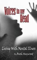 Voices in my Head: Memories of living with mental illness 1514755335 Book Cover