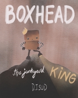 BoxHead: The Junkyard King 1695670388 Book Cover