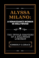 ALYSSA MILANO: THE RENAISSANCE WOMAN IN HOLLYWOOD: THE UNTOLD CHAPTERS OF A HOLLYWOOD LUMINARY B0CTGFJ6DV Book Cover