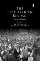The East African Revival: History and Legacies 1138111104 Book Cover