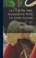 Letters of Mrs Adams, Wife of John Adams Vol 1 1017705100 Book Cover
