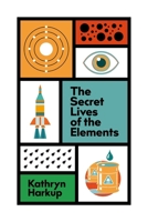 The Secret Lives of the Elements 1529412765 Book Cover