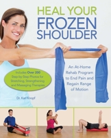 Heal Your Frozen Shoulder: An At-Home, Rehab Program to End Pain and Regain Range of Motion 1612436439 Book Cover