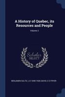 A History of Quebec: Its Resources and People: Illustrated; Volume 2 1016337841 Book Cover