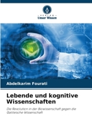 Lebende und kognitive Wissenschaften: Die Revolution in der Biowissenschaft gegen die Galileische Wissenschaft 6206295842 Book Cover
