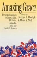 Amazing Grace: Evangelicalism in Australia, Britain, Canada, and the United States 0801077729 Book Cover