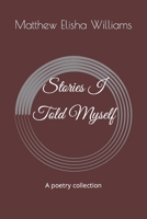 Stories I Told Myself: A poetry collection B08DSYRY84 Book Cover