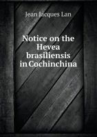 Notice on the Hevea Brasiliensis in Cochinchina 1171635060 Book Cover
