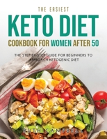 The Easiest Keto Diet Cookbook for Women After 50: The Step-By-Step Guide for Beginners To Approach Ketogenic Diet 1008915076 Book Cover