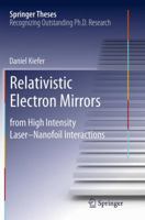 Relativistic Electron Mirrors: from High Intensity Laser-Nanofoil Interactions 3319077511 Book Cover