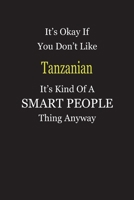 It's Okay If You Don't Like Tanzanian It's Kind Of A Smart People Thing Anyway: Blank Lined Notebook Journal Gift Idea 1696769612 Book Cover