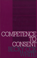 Competence to Consent (Clinical Medical Ethics) 0878405607 Book Cover