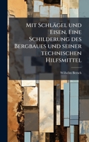 Mit Schlägel und Eisen. Eine Schilderung des Bergbaues und seiner technischen Hilfsmittel (German Edition) 1023997401 Book Cover